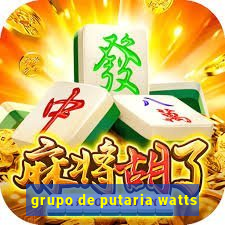 grupo de putaria watts